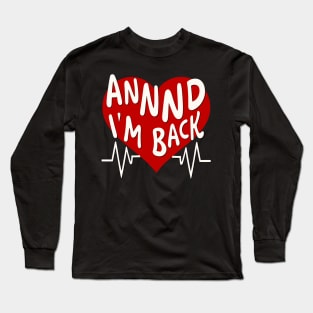 I’m Back Heart Attack Surgery Bypass Cancer Patient Survivor Long Sleeve T-Shirt